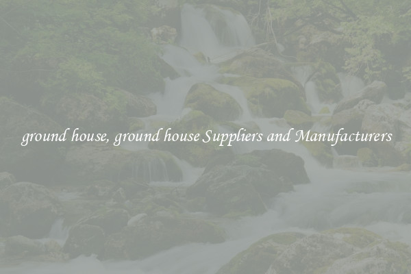 ground house, ground house Suppliers and Manufacturers