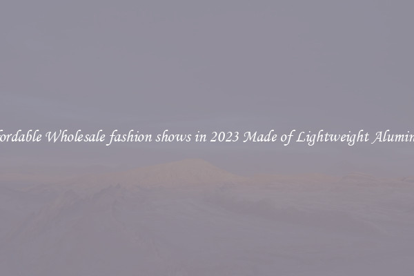 Affordable Wholesale fashion shows in 2023 Made of Lightweight Aluminum 
