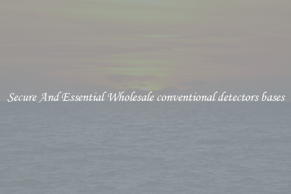 Secure And Essential Wholesale conventional detectors bases