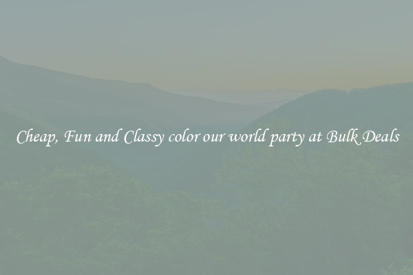 Cheap, Fun and Classy color our world party at Bulk Deals