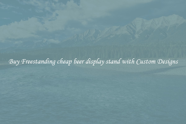 Buy Freestanding cheap beer display stand with Custom Designs