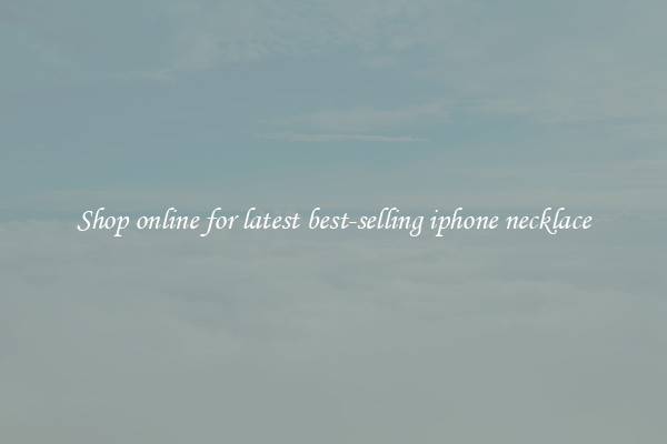 Shop online for latest best-selling iphone necklace