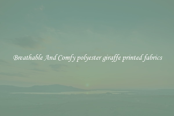 Breathable And Comfy polyester giraffe printed fabrics