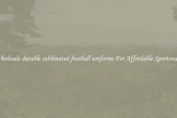 Wholesale durable sublimated football uniforms For Affordable Sportswear