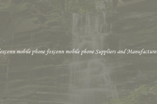foxconn mobile phone foxconn mobile phone Suppliers and Manufacturers