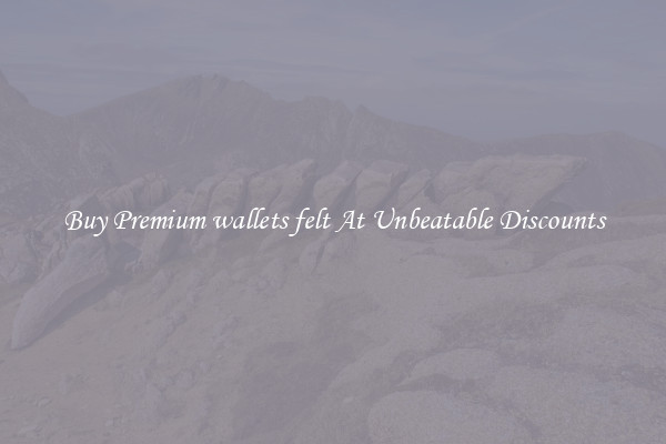 Buy Premium wallets felt At Unbeatable Discounts