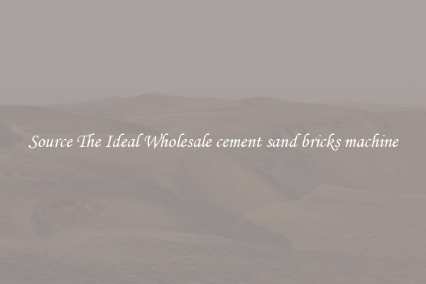 Source The Ideal Wholesale cement sand bricks machine