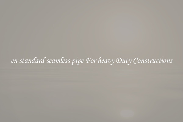 en standard seamless pipe For heavy Duty Constructions