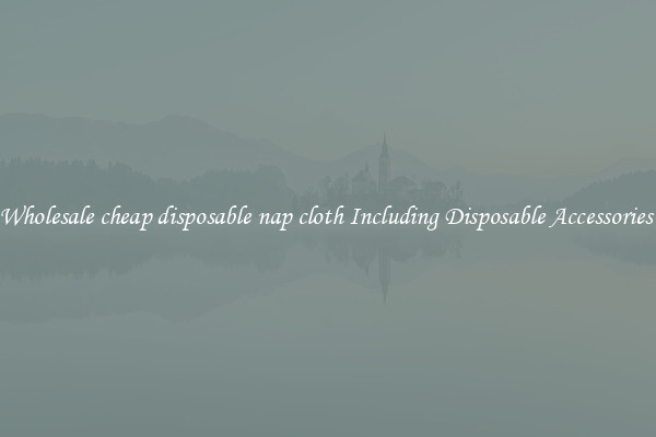 Wholesale cheap disposable nap cloth Including Disposable Accessories 
