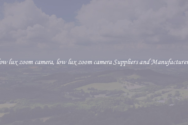 low lux zoom camera, low lux zoom camera Suppliers and Manufacturers