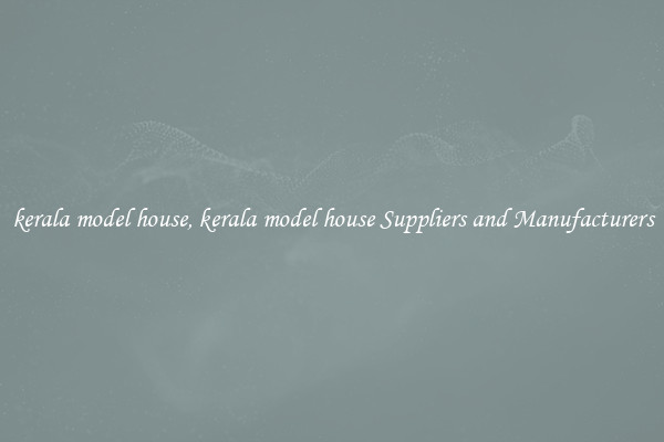 kerala model house, kerala model house Suppliers and Manufacturers