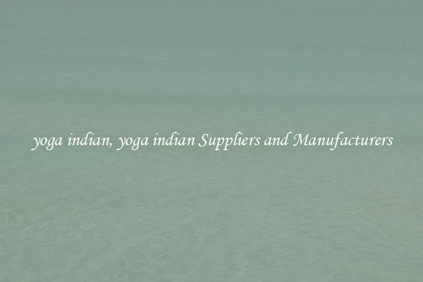 yoga indian, yoga indian Suppliers and Manufacturers