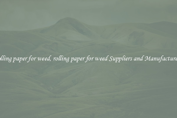 rolling paper for weed, rolling paper for weed Suppliers and Manufacturers