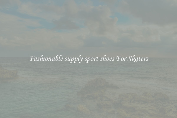 Fashionable supply sport shoes For Skaters