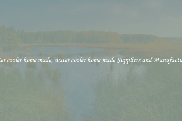 water cooler home made, water cooler home made Suppliers and Manufacturers