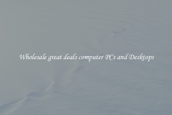Wholesale great deals computer PCs and Desktops