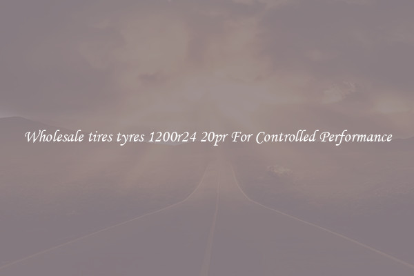Wholesale tires tyres 1200r24 20pr For Controlled Performance