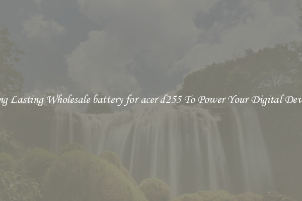 Long Lasting Wholesale battery for acer d255 To Power Your Digital Devices