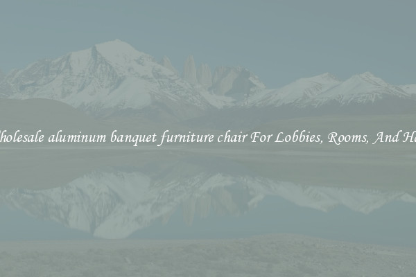Wholesale aluminum banquet furniture chair For Lobbies, Rooms, And Halls