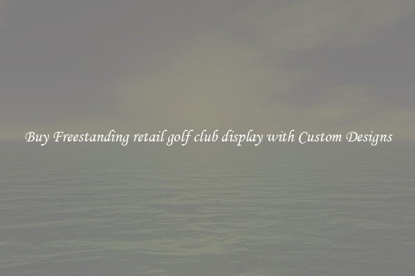 Buy Freestanding retail golf club display with Custom Designs