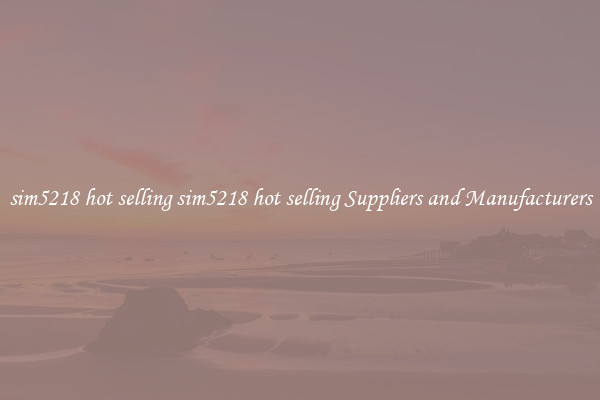 sim5218 hot selling sim5218 hot selling Suppliers and Manufacturers