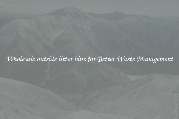 Wholesale outside litter bins for Better Waste Management