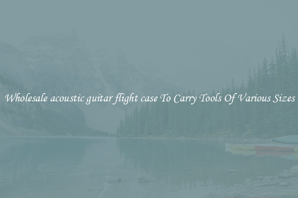 Wholesale acoustic guitar flight case To Carry Tools Of Various Sizes
