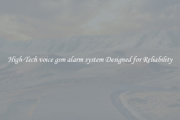 High-Tech voice gsm alarm system Designed for Reliability